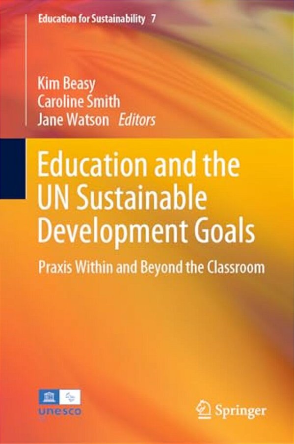 Education And The Un Sustainable Development Goals: Praxis Within And Beyond The Classroom-..