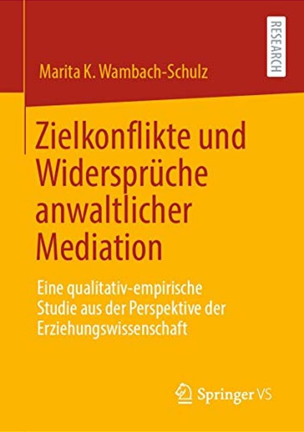 Zielkonflikte Und Widersprüche Anwaltlicher Mediation: Eine Qualitativ-Empirische Studie Aus Der Perspektive Der Erziehungswissenschaft-..