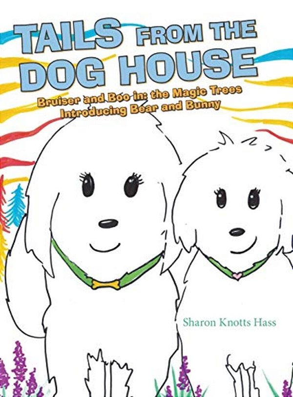 Tails From The Dog House: Bruiser And Boo In: The Magic Trees Introducing Bear And Bunny-..