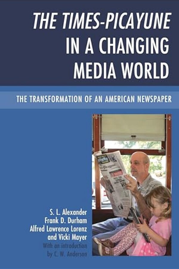 Times-Picayune In A Changing Media World: The Transformation Of An American Newspaper-..