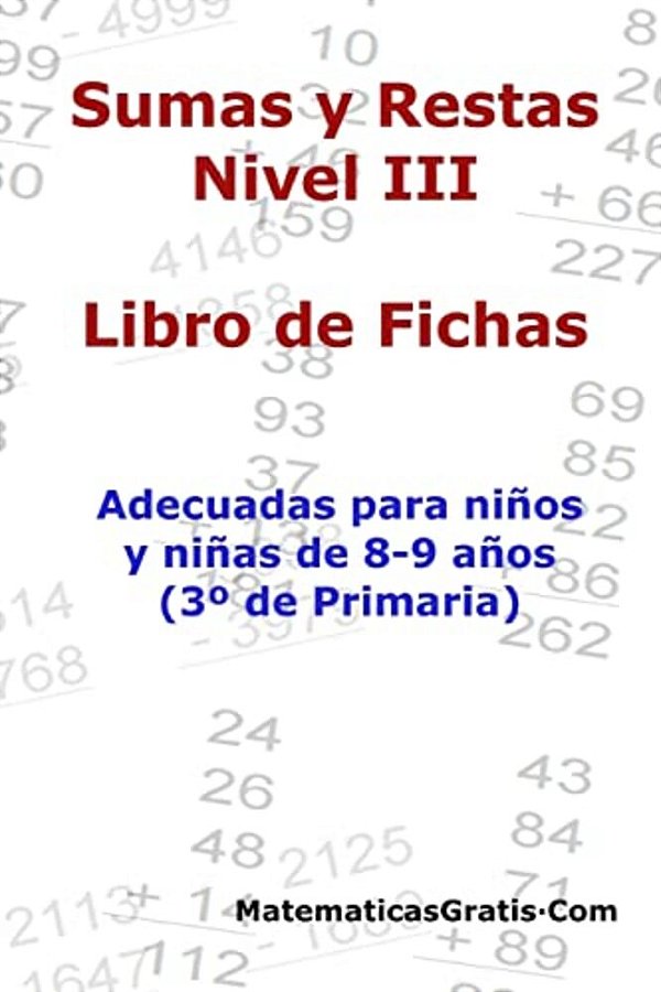 Libro De Fichas - Sumas Y Restas - Nivel III: Para Niños Y Niñas De 8-9 Años (3° Primaria)-..