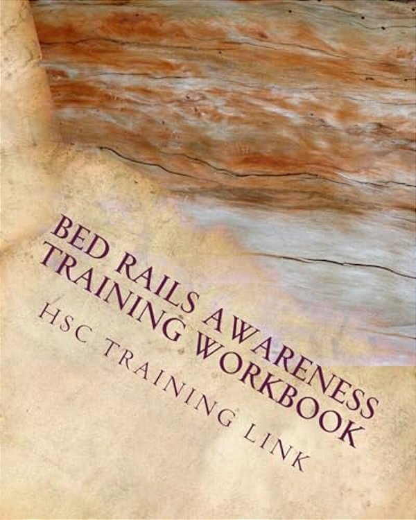 Bed Rails Awareness: Health And Social Care Training Workbook-..