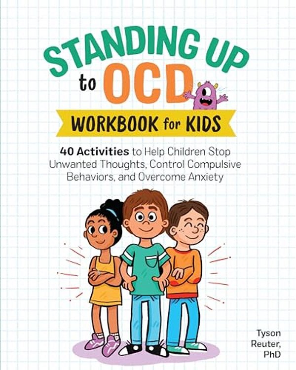 Standing Up To Ocd Workbook For Kids: 40 Activities To Help Children Stop Unwanted Thoughts, Control Compulsive Behaviors, And Overcome Anxiety-..