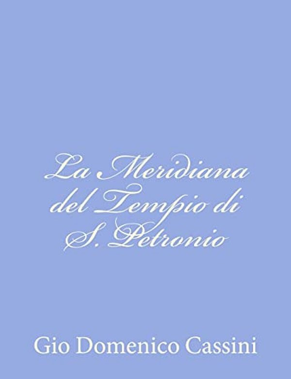 La Meridiana Del Tempio Di S. Petronio-..