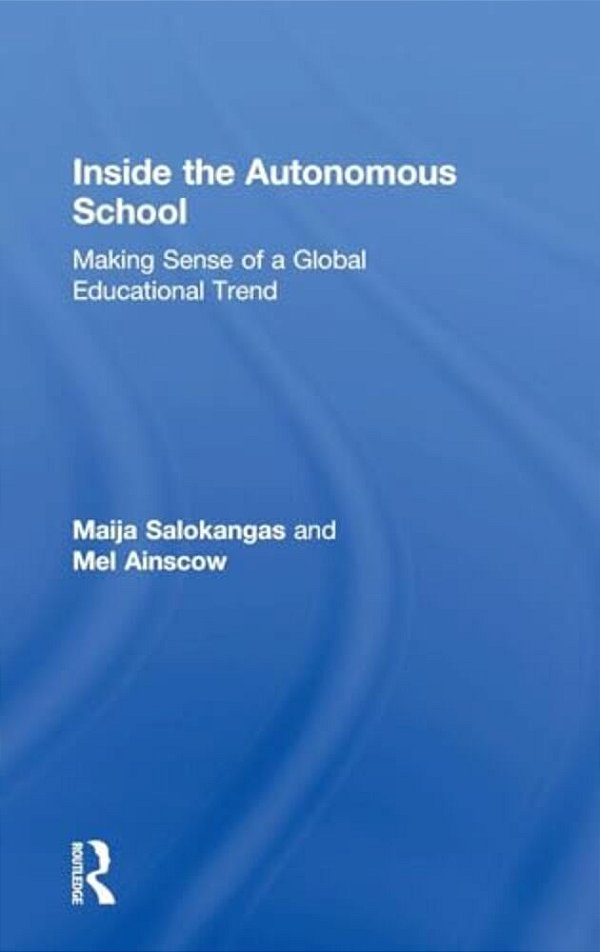 Inside The Autonomous School: Making Sense Of A Global Educational Trend-..
