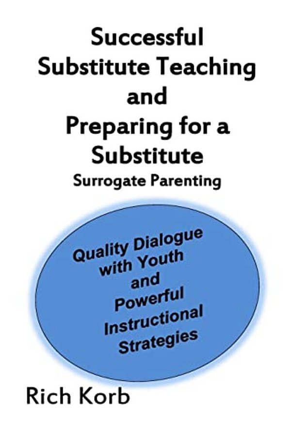 Successful Substitute Teaching: Quality Dialogue With Youth And Powerful Instructional Strategies-..