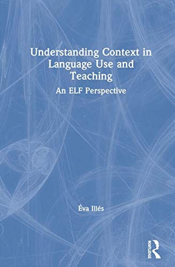 Understanding Context In Language Use And Teaching: An Elf Perspective-..