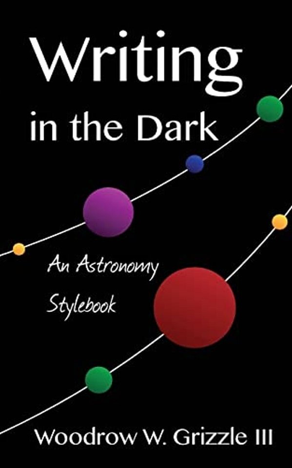 Writing In The Dark: An Astronomy Stylebook-..