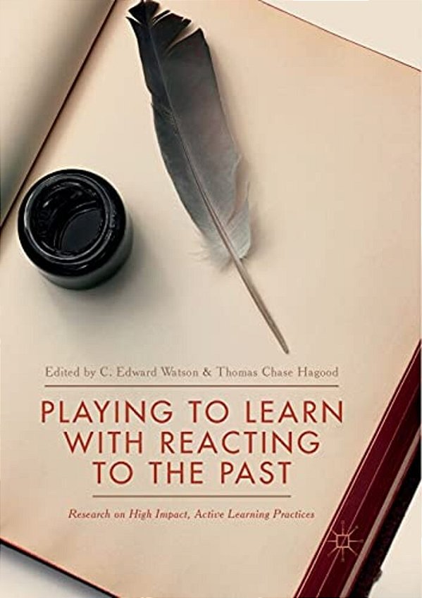 Playing To Learn With Reacting To The Past: Research On High Impact, Active Learning Practices-..
