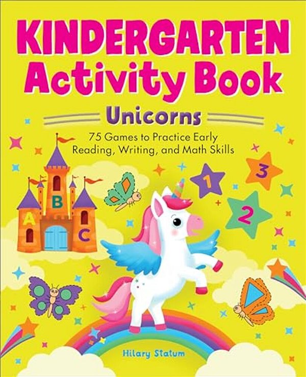 Kindergarten Activity Book Unicorns: 75 Games To Practice Early Reading, Writing, And Math Skills-..