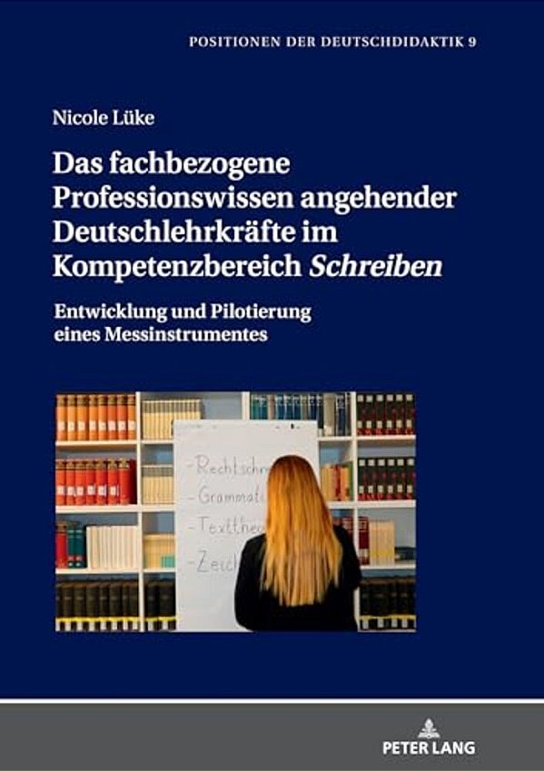 Das Fachbezogene Professionswissen Angehender Deutschlehrkraefte Im Kompetenzbereich Schreiben: Entwicklung Und Pilotierung Eines Messinstrumentes-..