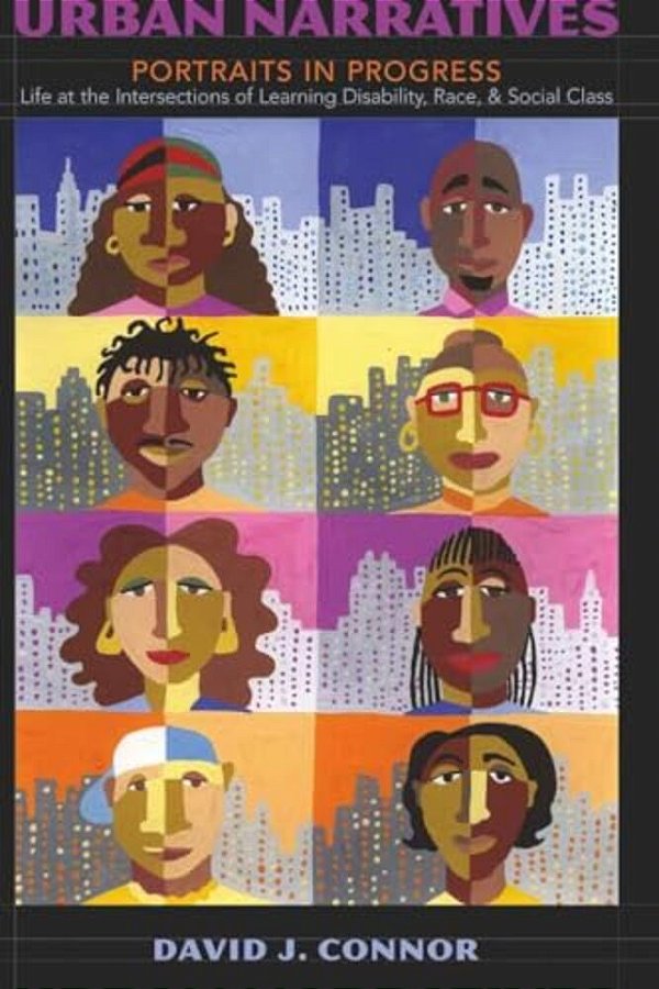 Urban Narratives: Portraits In Progress- Life At The Intersections Of Learning Disability, Race, And Social Class-..