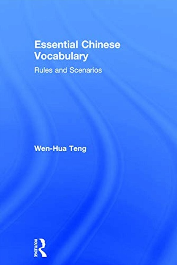 Essential Chinese Vocabulary: Rules And Scenarios-..