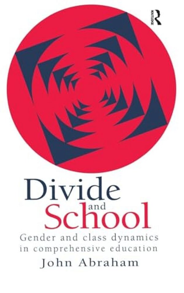 Divide And School: Gender And Class Dynamics In Comprehensive Education-..
