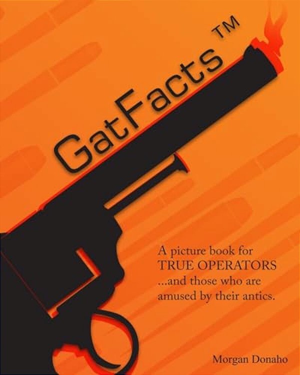 Gatfacts? The Book!: A Satire Of Firearms Myths-..