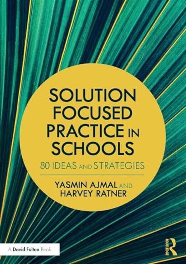 Solution Focused Practice In Schools: 80 Ideas And Strategies-..