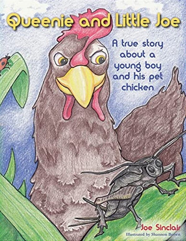 Queenie And Little Joe: A True Story About A Young Boy And His Pet Chicken-..