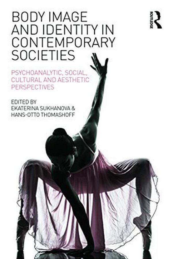 Body Image And Identity In Contemporary Societies: Psychoanalytic, Social, Cultural And Aesthetic Perspectives-..