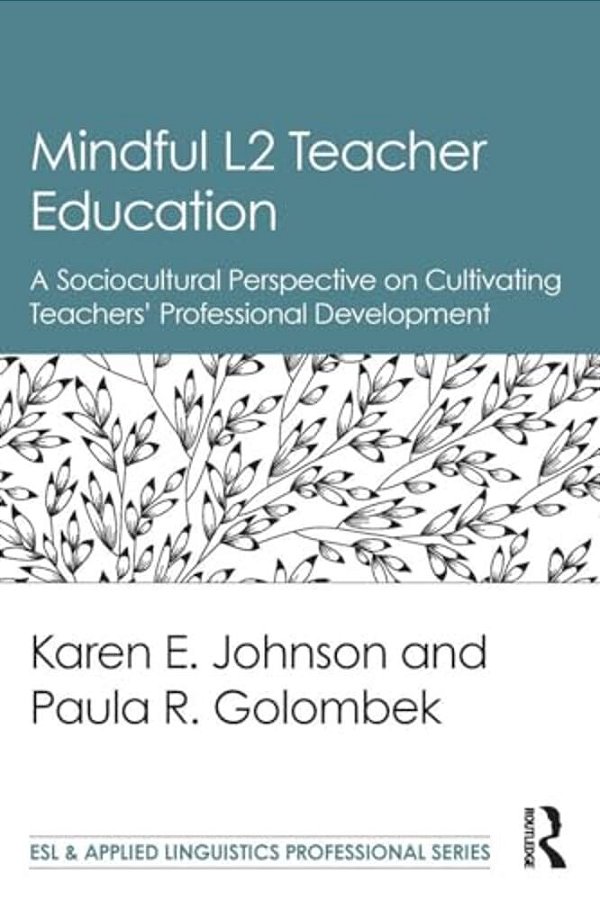 Mindful L2 Teacher Education: A Sociocultural Perspective On Cultivating Teachers' Professional Development-..