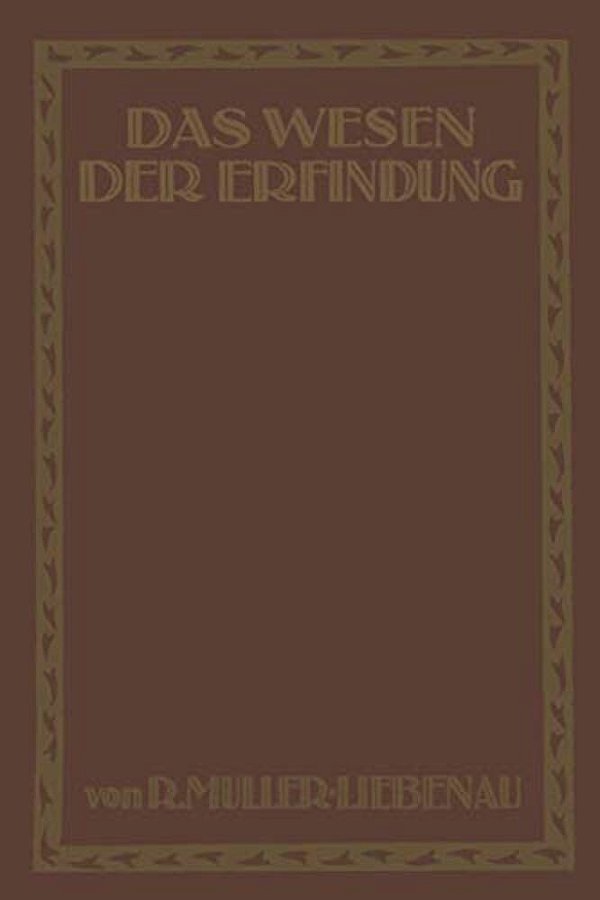 Das Wesen Der Erfindung: Ein Weg Zu Ihrer Erkenntnis Und Rechten Darstellung-..