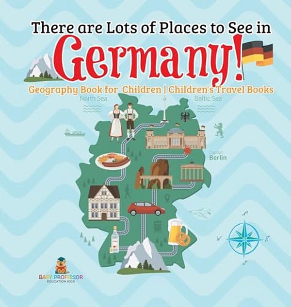 There Are Lots Of Places To See In Germany! Geography Book For Children Children's Travel Books-..