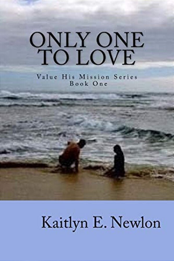 Only One To Love: Value His Mission Series Book One-..
