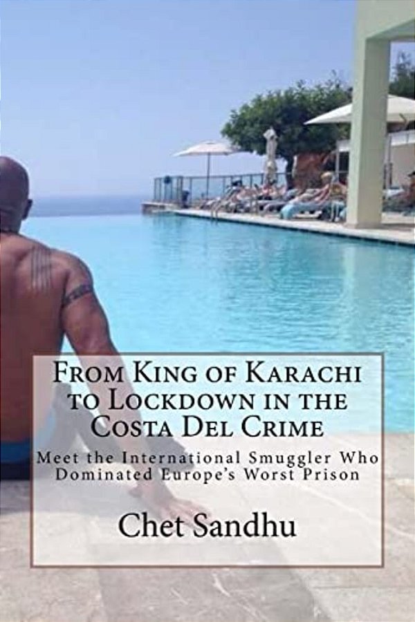From King Of Karachi To Lockdown In The Costa Del Crime: Meet The International Smuggler Who Dominated Europe's Worst Prison-..