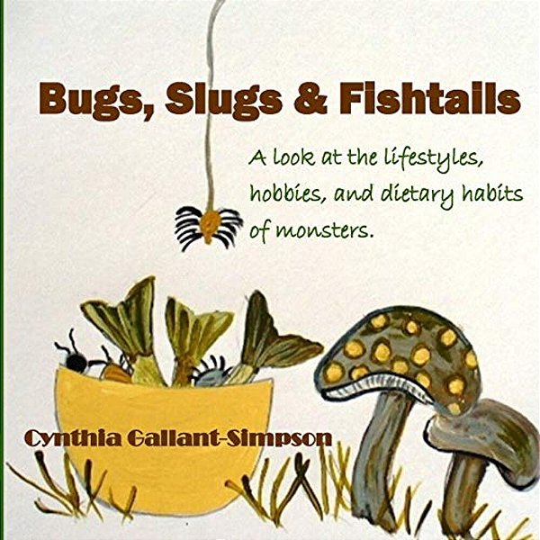 Bugs, Slugs & Fishtails: A Look At The Lifestyles, Hobbies, And Dietary Habits Of Monsters-..