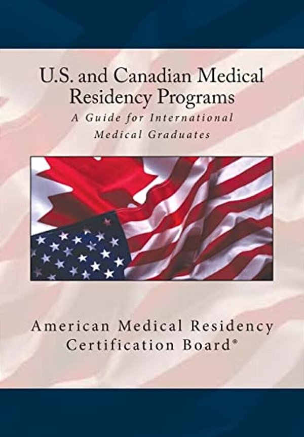 United States And Canadian Medical Residency Programs: A Guide For International Medical Graduates-..