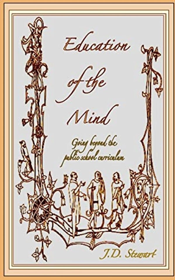 Education Of The Mind: Going Beyond The Public School Curriculum-..