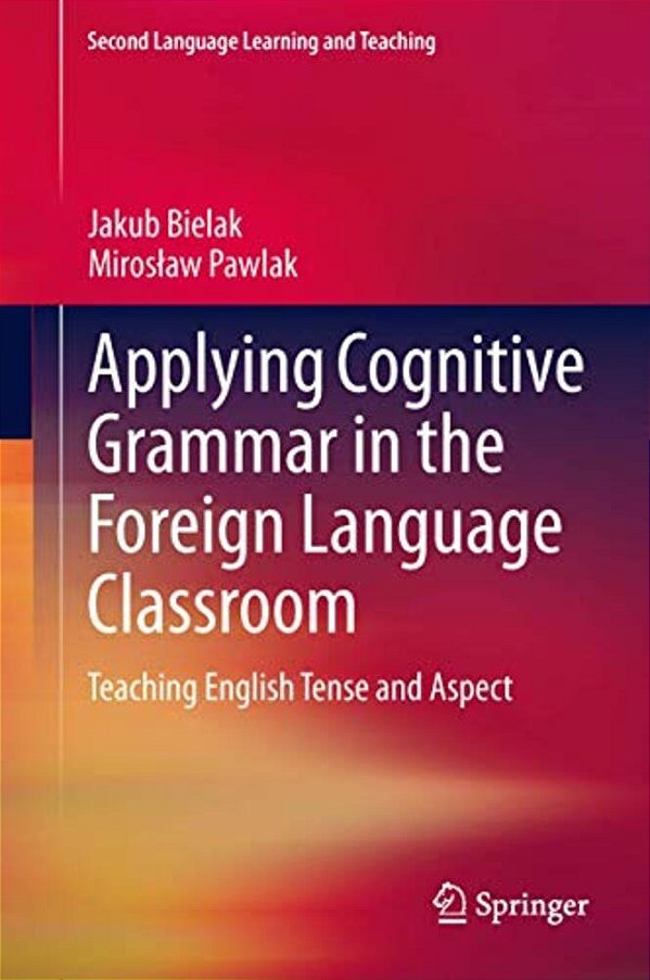 Applying Cognitive Grammar In The Foreign Language Classroom: Teaching English Tense And Aspect-..