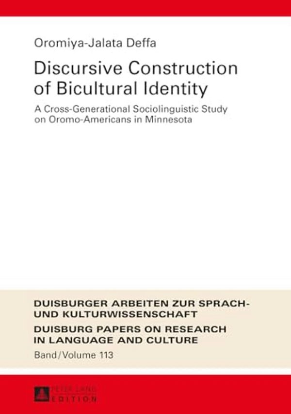 Discursive Construction Of Bicultural Identity: A Cross-Generational Sociolinguistic Study On Oromo-Americans In Minnesota-..