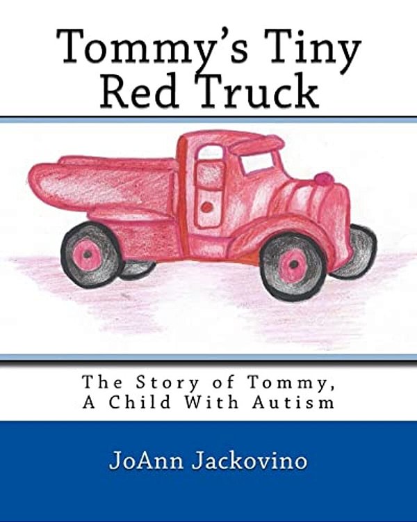 Tommy's Tiny Red Truck: The Story Of Tommy, A Child With Autism-..