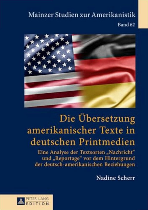 Die Uebersetzung Amerikanischer Texte In Deutschen Printmedien: Eine Analyse Der Textsorten Nachricht Und Reportage Vor Dem Hintergrund Der Deutsch-Am-..