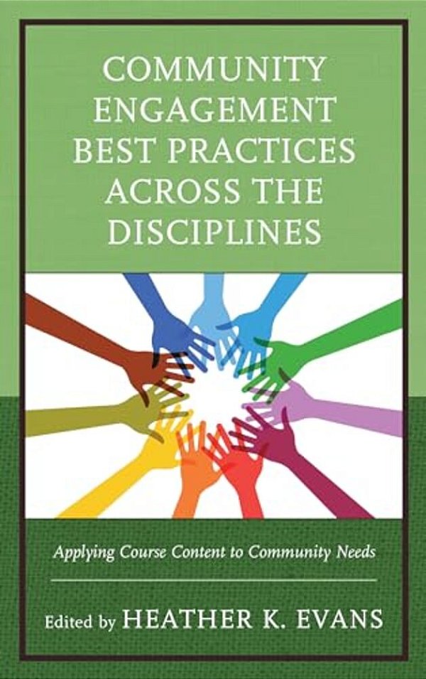 Community Engagement Best Practices Across The Disciplines: Applying Course Content To Community Needs-..