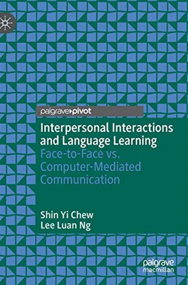 Interpersonal Interactions And Language Learning: Face-To-face Vs. Computer-Mediated Communication-..