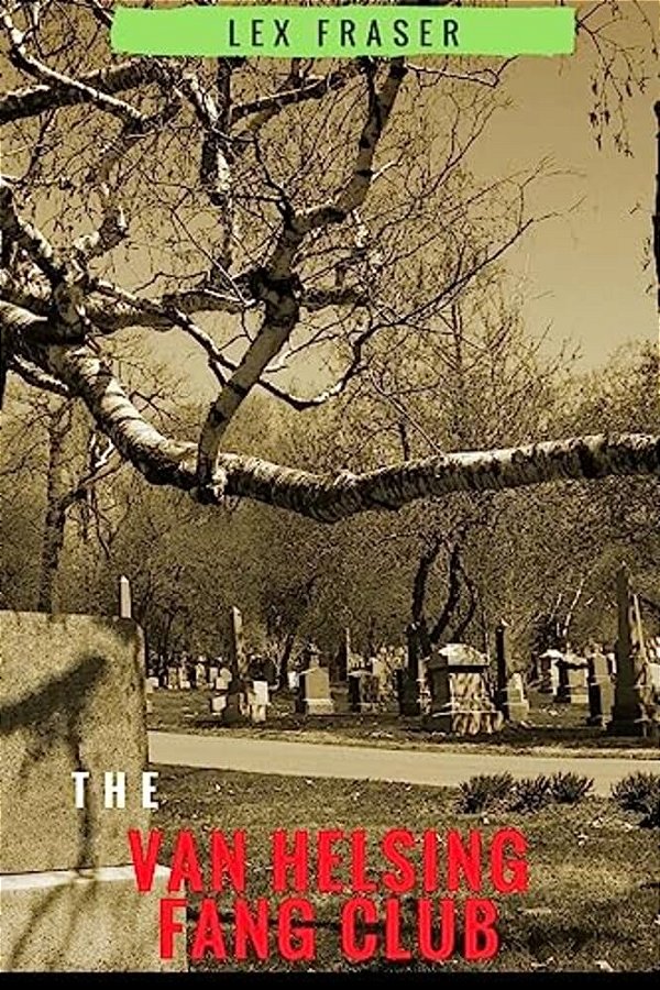 The Van Helsing Fang Club: A 'Fangtastic' Vampire Adventure Story For Children Aged 9 To 12!-..