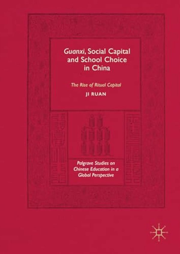 Guanxi, Social Capital And School Choice In China: The Rise Of Ritual Capital-..