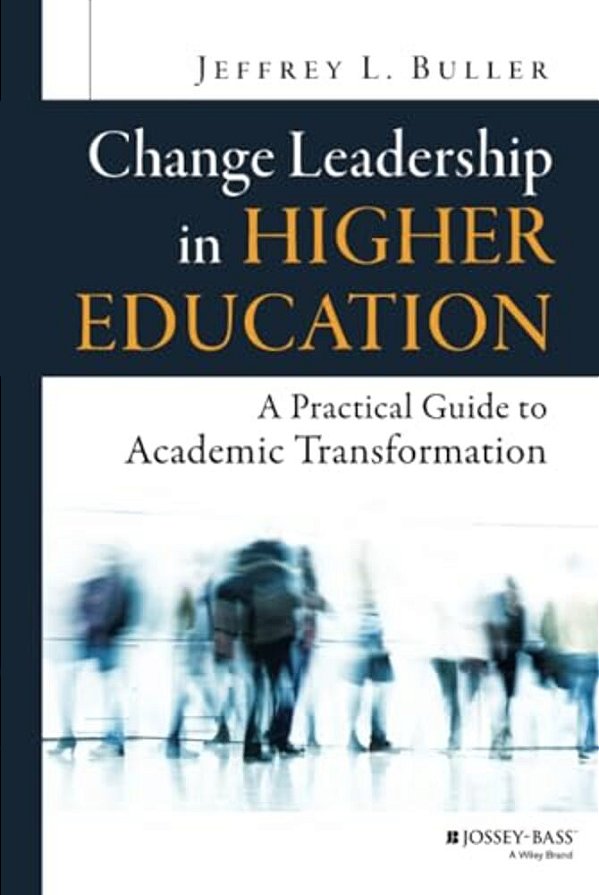 Change Leadership In Higher Education: A Practical Guide To Academic Transformation-..