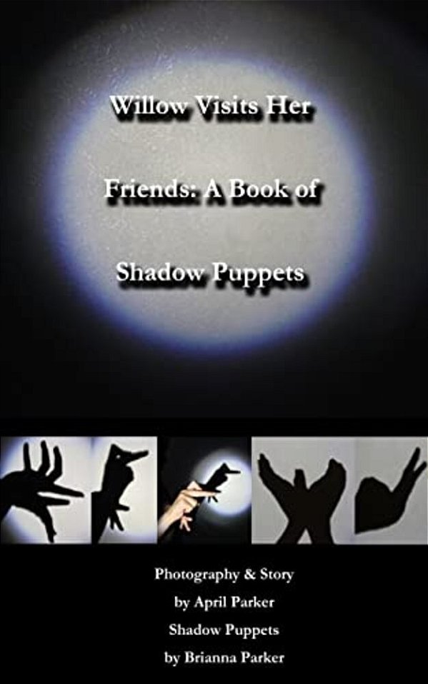 Willow Visits Her Friends: A Book Of Shadow Puppets-..