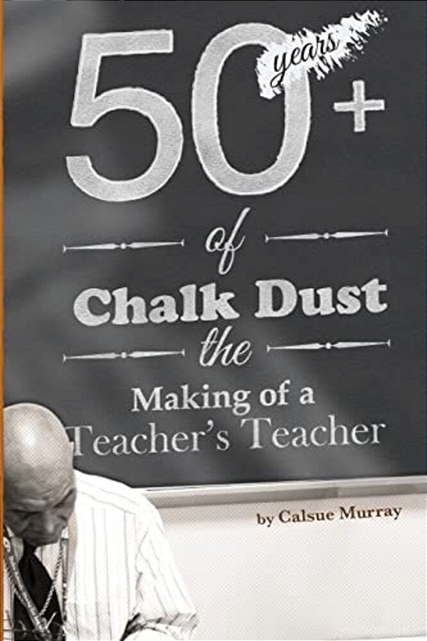Fifty-Plus Years Of Chalkdust: The Making Of A Teacher's Teacher-..