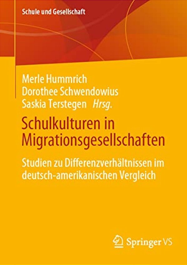 Schulkulturen In Migrationsgesellschaften: Studien Zu Differenzverhältnissen Im Deutsch-Amerikanischen Vergleich-..