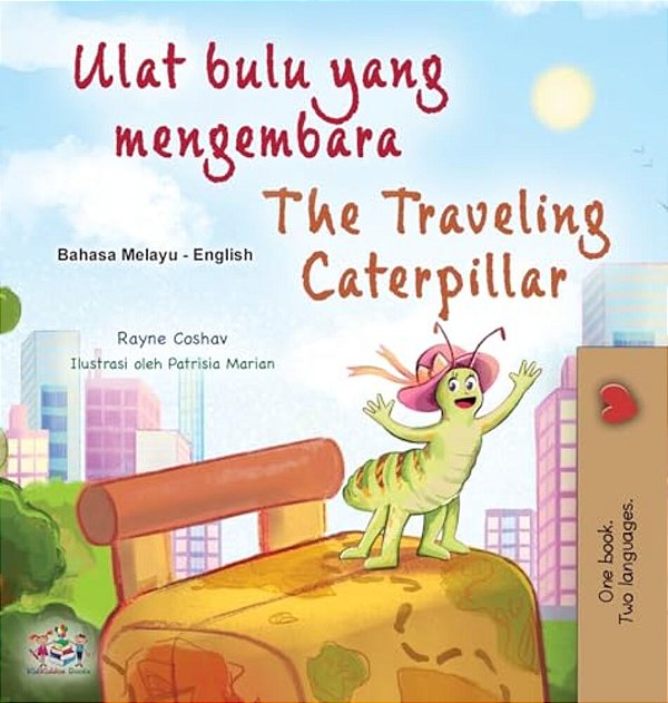 The Traveling Caterpillar (Malay English Bilingual Book For Kids)-..