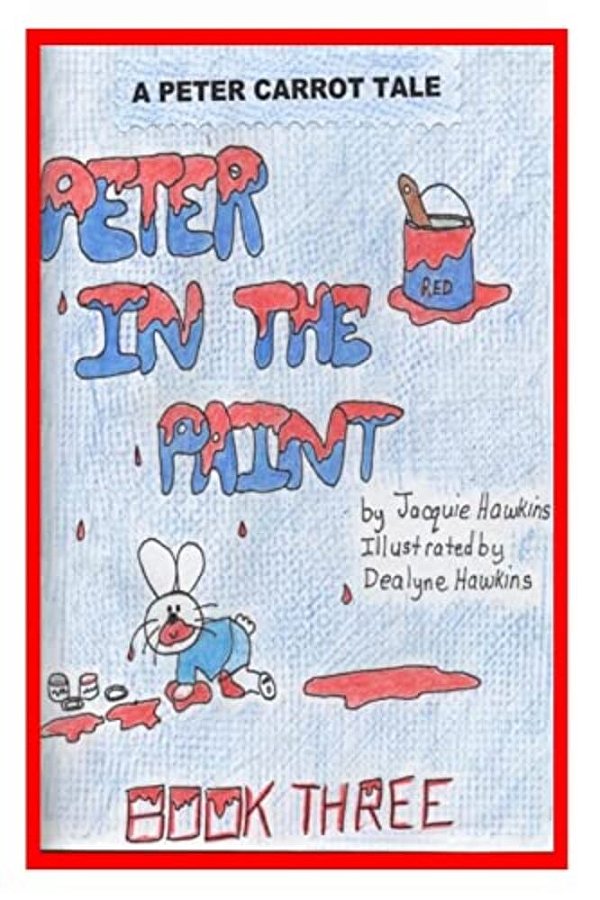 Peter In The Paint: Part Of The Peter Carrot Tale Series. Peter Gets Into Everything, Drinks Something Poisonous And Is Rushed To The Hosp-..