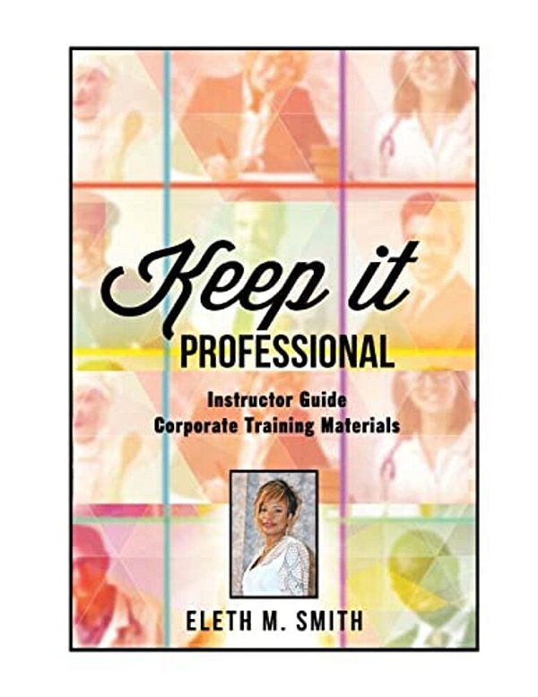 Keep It Professional - Corporate Training Instructor's Guide-..