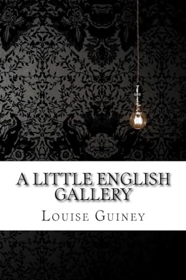 A Little English Gallery Louise Imogen Guiney-..