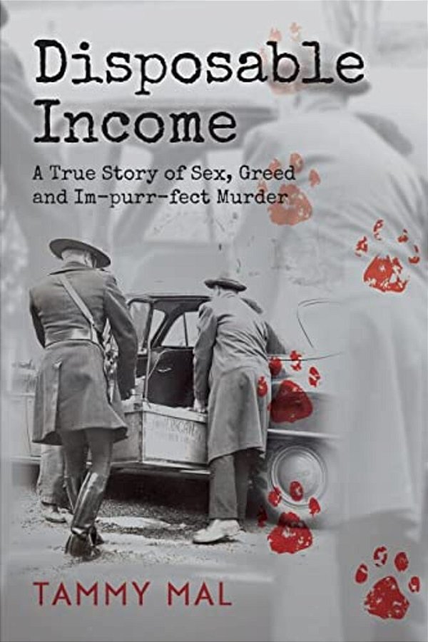 Disposable Income: A True Story Of Sex, Greed And Im-Purr-fect Murder-..