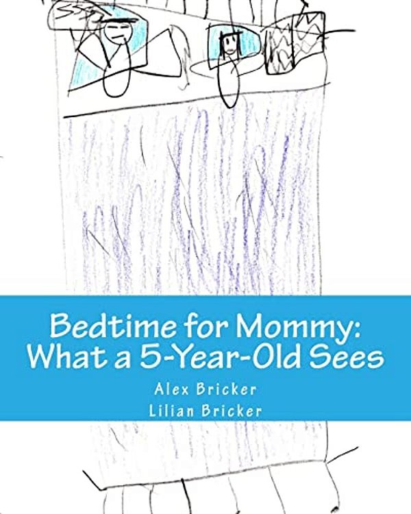 Bedtime For Mommy: What A 5-Year-old Sees: A Children's Book Illustrated By A 5-Year-old-..