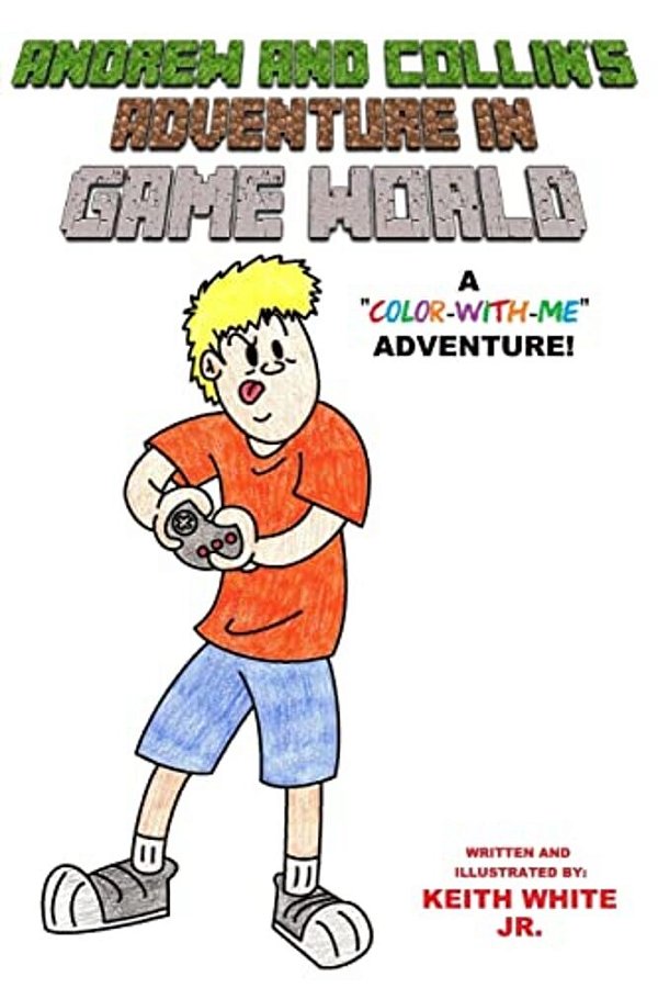 Andrew And Collin's Adventure In Game World: A Color-With-me Adventure-..