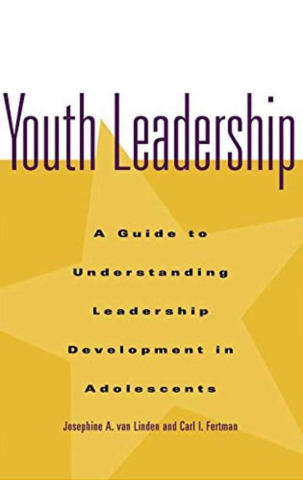 Youth Leadership: A Guide To Understanding Leadership Development In Adolescents-..